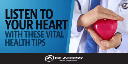 Listen to Your Heart with these Vital Health Tips - EZ-ACCESS