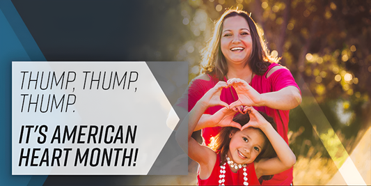 Thump, Thump, Thump. It's American Heart Month - Easy Ways to Start Taking Care of Your Heart - EZ-ACCESS