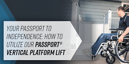 Your Passport to Independence: How to Utilize our PASSPORT® Vertical Platform Lift - EZ-ACCESS